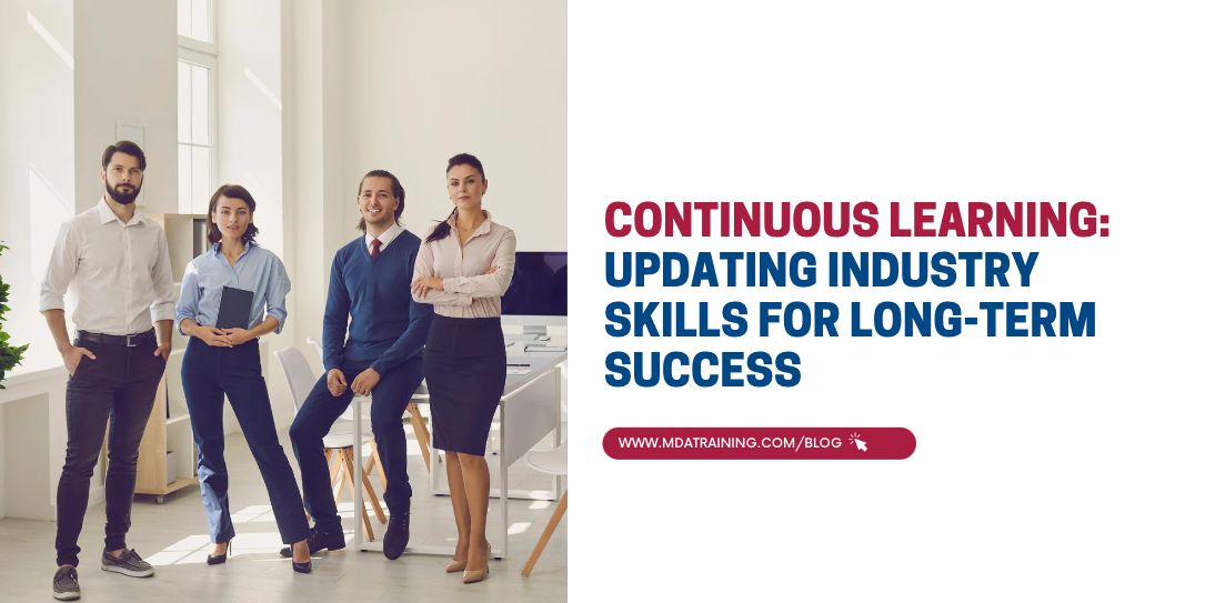 Continuous Learning: Updating Industry Skills for Long-Term Success | MDA Training